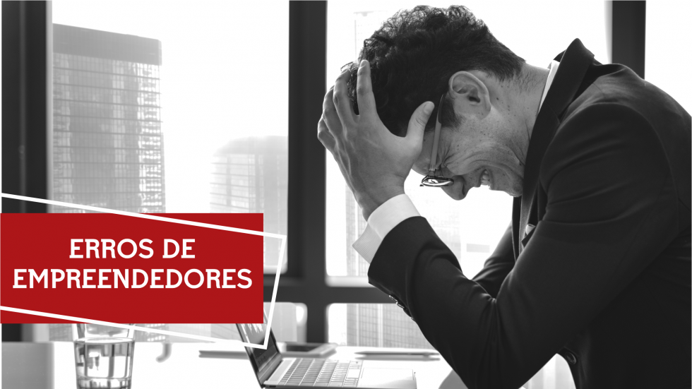 erros de empreendedores erros de empreendedores
