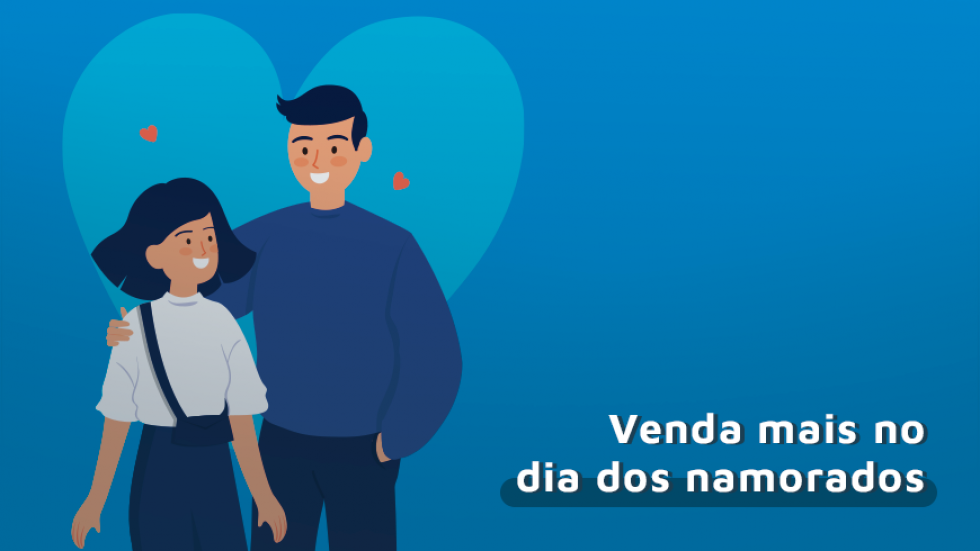 Ideias Dia dos Namorados: aumente suas vendas Ideias Dia dos Namorados: aumente suas vendas